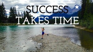 Success Takes Time