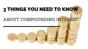 3 Things You need to Know about compounding interest