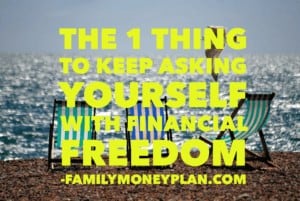 1 Thing to Keep Asking Yourself with Financial Freedom