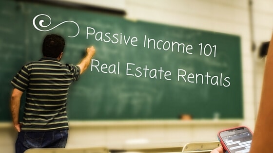 Passive Income 101 – Real Estate Rentals