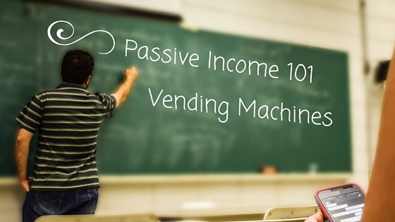 Passive Income 101 – Vending Machines