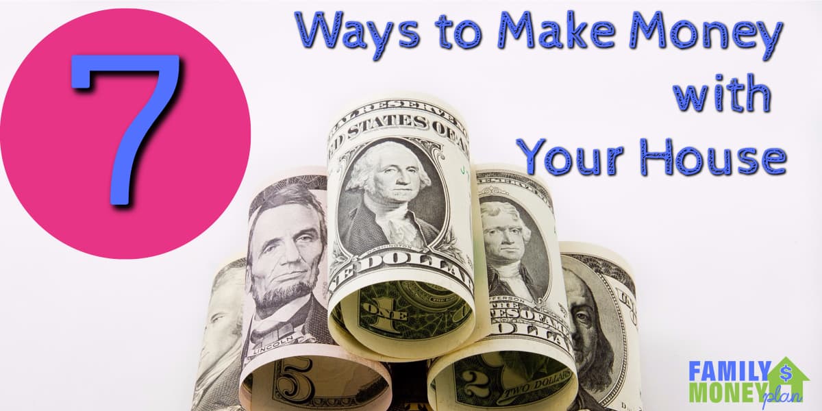  Make  Money  With Your  House  7 Great Ways Inside 
