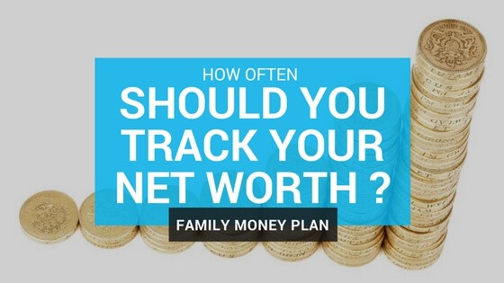 how often SHOULD YOU TRACK YOUR NET WORTH