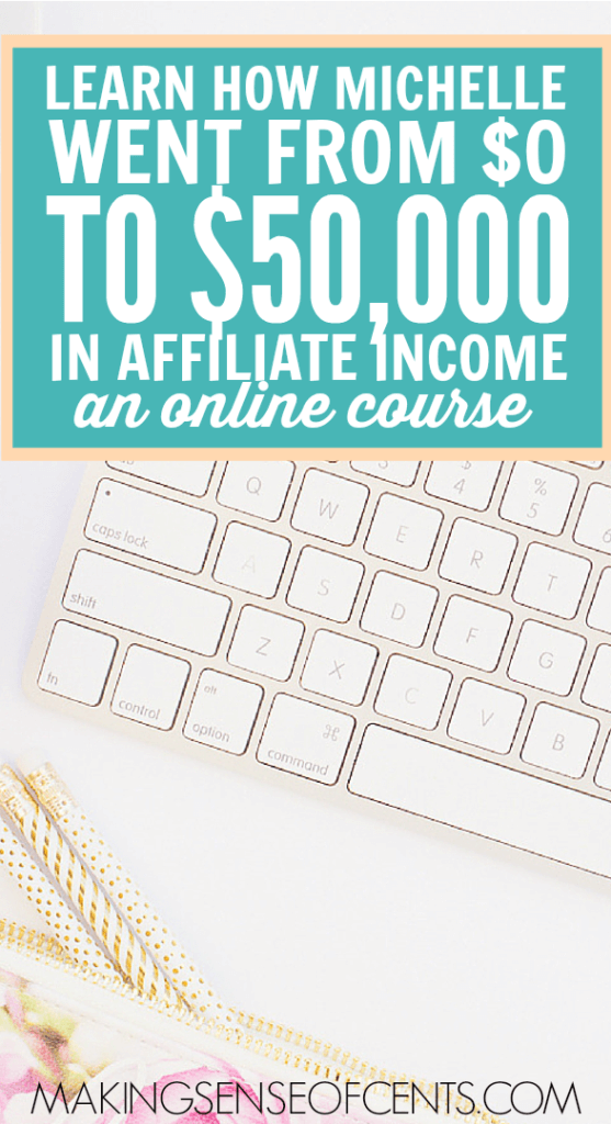 Making Sense of Affiliate Marketing - Learn How Michelle went from $0 to $50,000 in Affiliate income. An Online Course