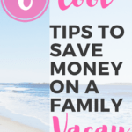 6 Cool Tips to Save Money on a Family Vacation