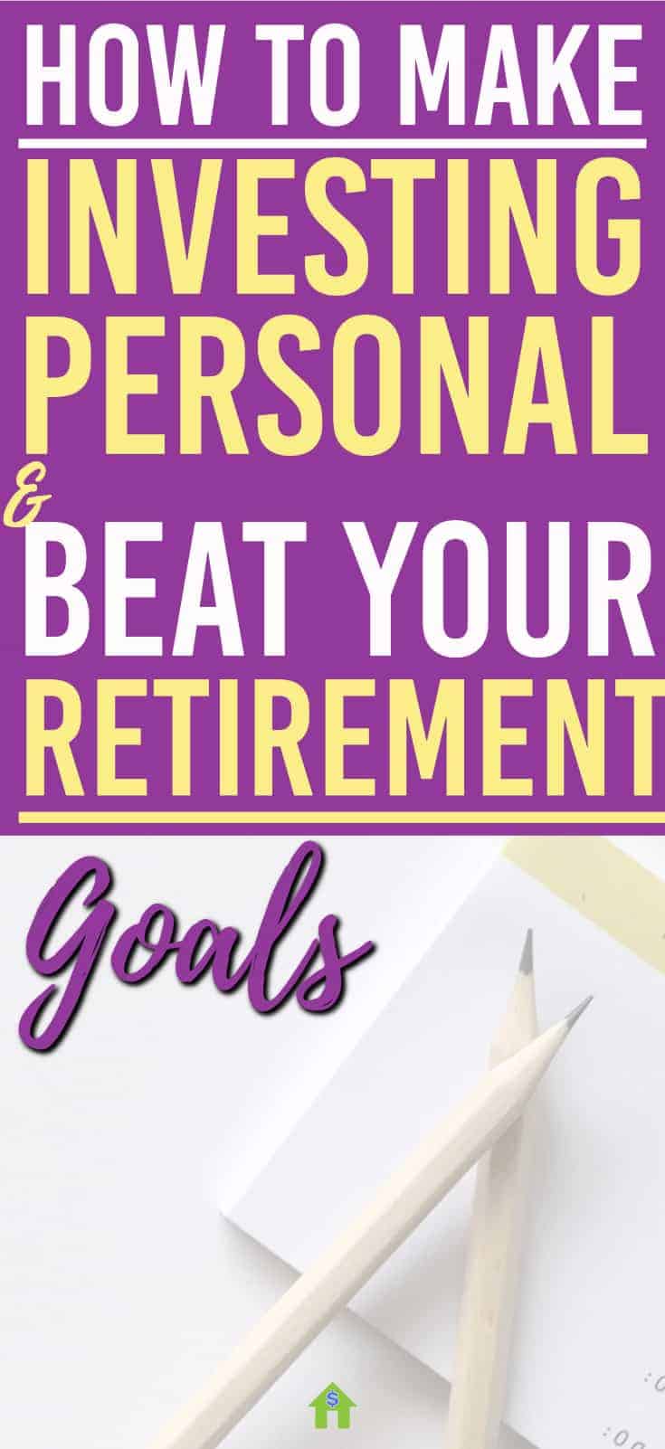 Retirement goals? Let's crush them. Here's How to Make Investing Personal and Beat Your Retirement Goals | Retirement | Investing |