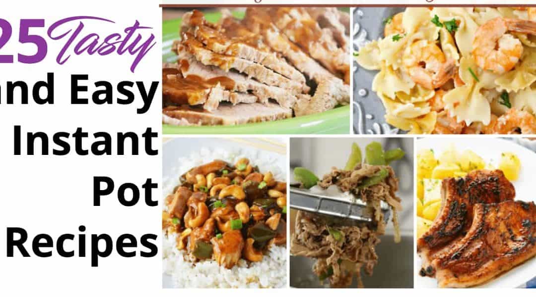 25 Delicious and Easy Instant Pot Dinners