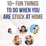 10+ Things to do When You Are Stuck at Home